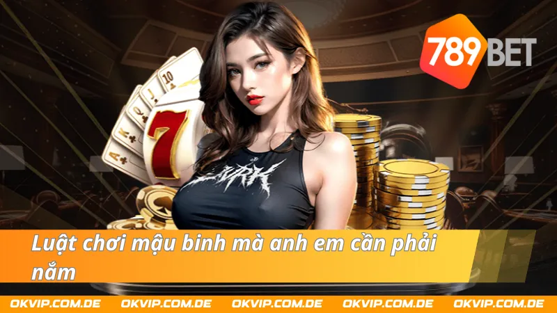 Các quy tắc chính trong bài mậu binh 789bet