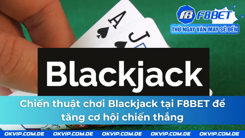 Bí quyết giành chiến thắng khi chơi Blackjack tại F8BET