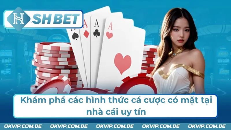 Các hình thức cá cược hấp dẫn tại nhà cái SHBET