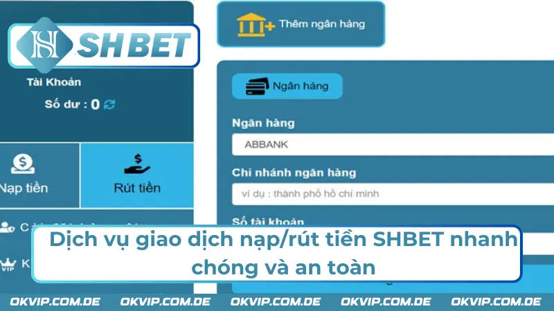 Nạp/rút tiền là dịch vụ được đánh giá cao tại nhà cái