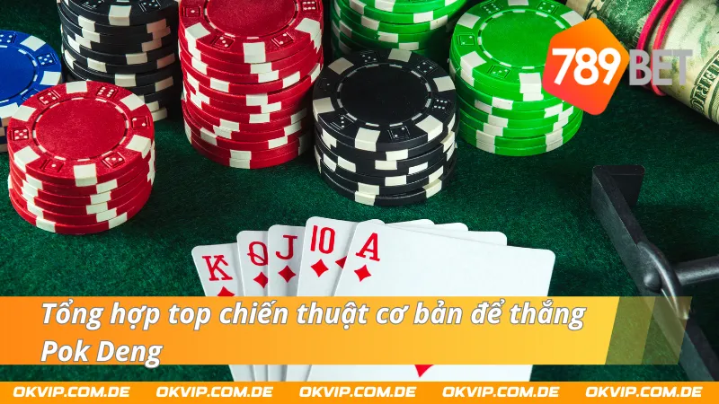 Bật mí chiến thuật đánh bài Pok Deng bách chiến bách thắng