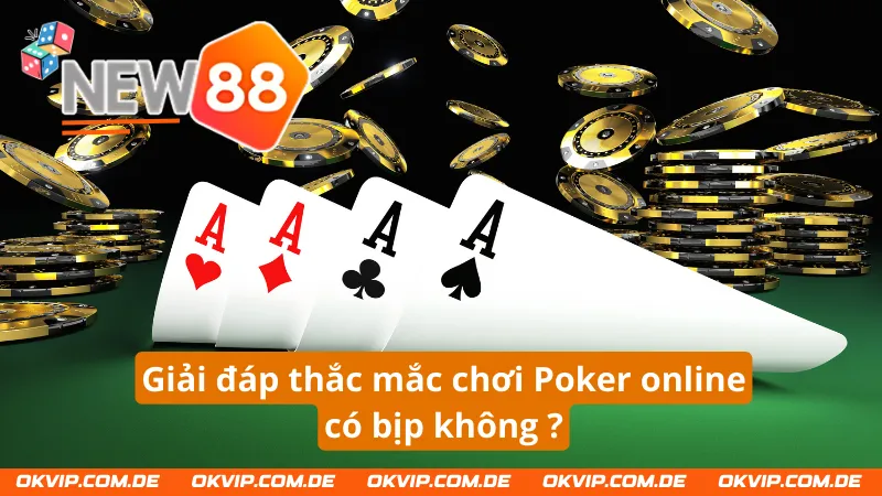 Giải đáp thắc mắc cho người chơi về Poker online có bịp không