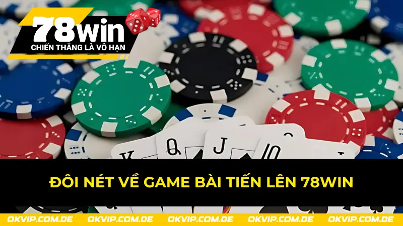 Sơ lược về game bài Tiến Lên 78Win