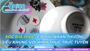 Xóc Đĩa HI88 - Cơ Hội Nhận Thưởng Siêu Khủng Với Hình Thức Trực Tuyến