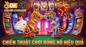 chiến thuật chơi rồng hổ hiệu quả