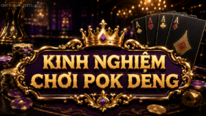 Kinh nghiệm chơi Pok deng chi tiết từ Okvip Top cho người mới