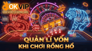 Quản lí vốn khi chơi rồng hổ