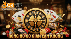 Rồng hổ có gian lận không