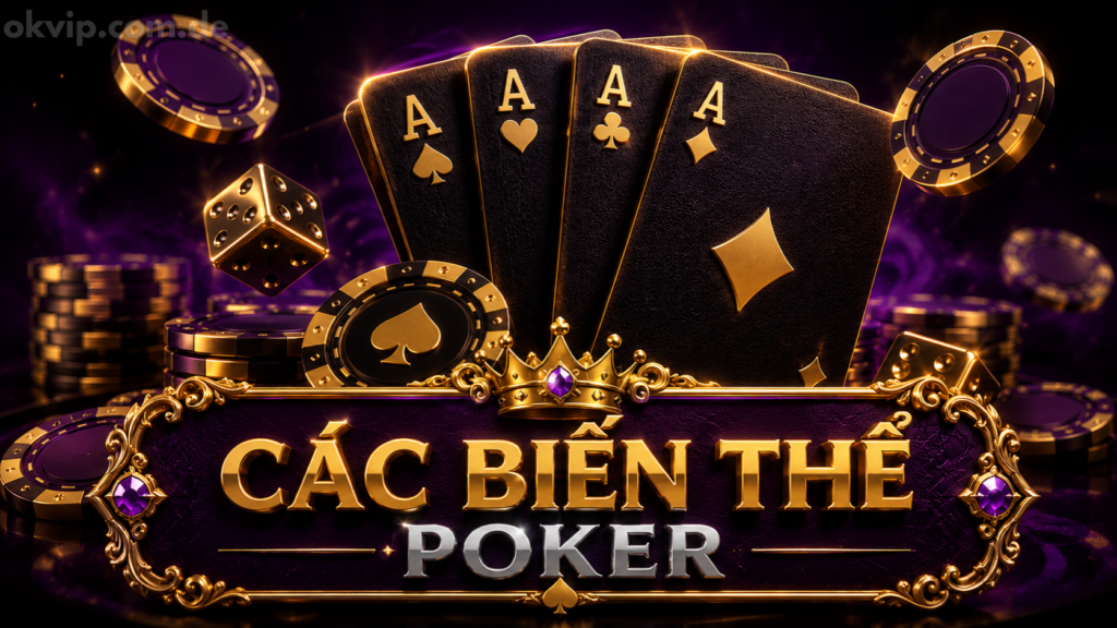 Biến Thể Poker Là Gì? Phân Loại & So Sánh Các Loại Phổ Biến