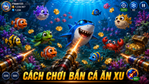 chi tiết cách chơi bắn cá ăn xu