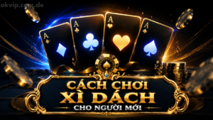 Hướng dẫn cách chơi xì dách cho người mới