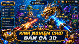 Kinh nghiệm chơi bắn cá 3D thắng lớn từ cao thủ