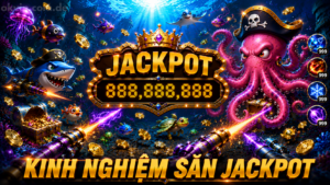 Kinh nghiệm bắn cá jackpot A-Z