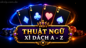 Tổng Hợp Thuật Ngữ Xì Dách A–Z