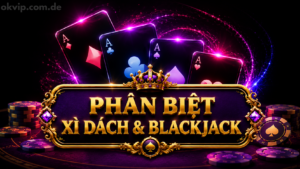 Xì Dách Và Blackjack Khác Nhau Thế Nào?